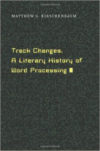 Track Changes: A Literary History of Word Processing