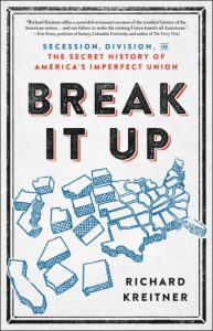 Break It Up, by Richard Kreitner—an instructive look at America's past and a possible path to America's future.